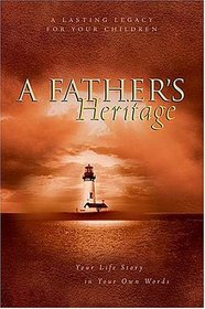 A Father's Heritage: Your Life Story in Your Own Words