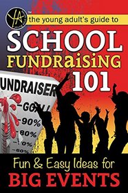 The Young Adult's Guide to...School Fundraising 101: Fun & Easy Ideas for Big Events