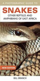A Photographic Guide to Snakes, other Reptiles and Amphibians of East Africa (Photographic Guides)