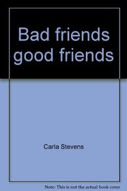 Bad friends good friends
