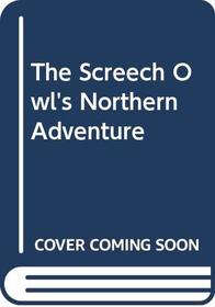 The Screech Owl's Northern Adventure (Screech Owls)