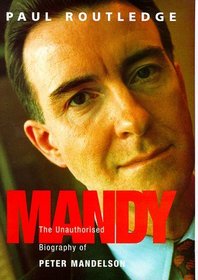 Mandy: The Unauthorised Biog of Peter Mandelson