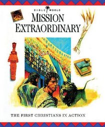 Mission Extraordinary: The First Christians in Action (Bible World)