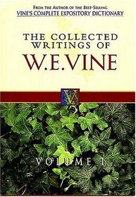 Collected Writings of W.E. Vine : Volume One (Collected Writings of W. E. Vine)
