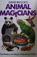 Animal Magicians: Mystery and Magic of the Amimal World