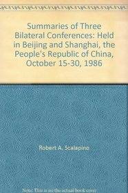 Summaries of Three Bilateral Conferences: Held in Beijing and Shanghai, the People's Republic of China, October 15-30, 1986