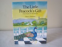 Little Peacock's Gift: A Chinese Folk Tale (Folk Tales of the World (New York, N.Y.).)