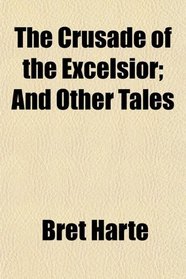 The Crusade of the Excelsior; And Other Tales