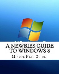 A Newbies Guide to Windows 8