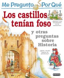 Los castillos tenian Foso/ The Castles Had Pits: Y Otras Preguntas Sobre Historia (Enciclopedia 