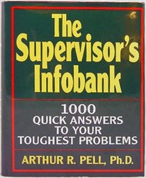 The Supervisor's Infobank: 1000 Quick Answers to Your Toughest Problems