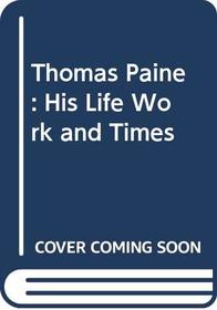 Thomas Paine : His Life, Work and Times