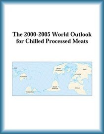 The 2000-2005 World Outlook for Chilled Processed Meats (Strategic Planning Series)