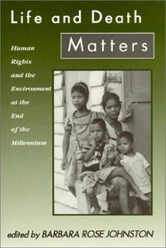 Life and Death Matters: Human Rights and the Environment at the End of the Millennium : Human Rights and the Environment at the End of the Millennium