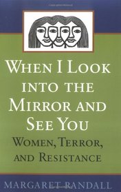 When I Look into the Mirror and See You: Women, Terror, and Resistance