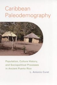 Caribbean Paleodemography: Population, Culture History, and Sociopoligical Processes in Ancient Puerto Rico