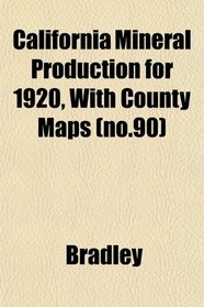 California Mineral Production for 1920, With County Maps (no.90)