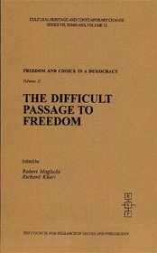Freedom and Choice in a Democracy: The Difficult Passage To Freedom (Cultural Heritage and Contemporary Change. Series VII, Seminars on Cultures and Values, ... Seminars on Cultures and Values, V. 11-12)