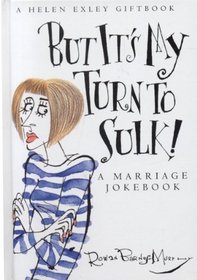 But It's My Turn to Sulk!: A Marriage Jokebook (Helen Exley Giftbooks)