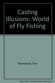 Casting Illusions the World of Fly Fishi