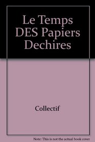 Le Temps DES Papiers Dechires (French Edition)