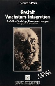Gestalt, Wachstum, Integration: Aufsatze, Vortrage, Therapiesitzungen (Innovative Psychotherapie und Humanwissenschaften) (German Edition)