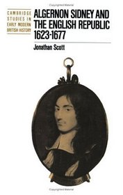 Algernon Sidney and the English Republic 1623-1677 (Cambridge Studies in Early Modern British History)