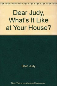 Dear Judy, What's It Like at Your House