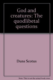 God and creatures;: The quodlibetal questions