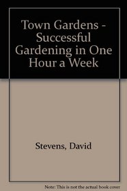 Town Gardens - Successful Gardening in One Hour a Week