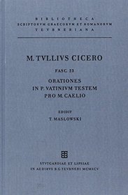 Scripta Quae Manserunt Omnia, fasc. 23: Orationes In P. Vatinium Testem, Pro M. Caelio (Bibliotheca scriptorum Graecorum et Romanorum Teubneriana)