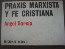 Praxis marxista y fe cristiana (Coleccion Al quite ; 9) (Spanish Edition)
