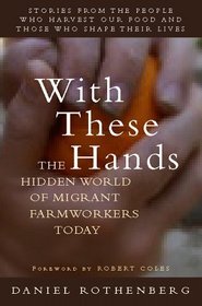 With These Hands: The Hidden World of Migrant Farmworkers Today