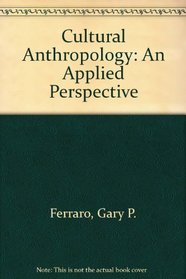 Cultural Anthropology: An Applied Perspective With Infotrac and Earthwatch