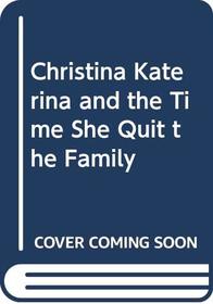 Christina Katerina and the Time She Quit the Family