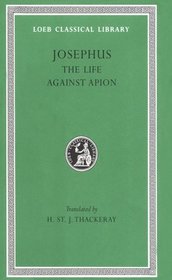 Josephus: The Life Against Apion (Loeb Classical Library No. 186)