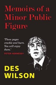 Memoirs of a Minor Public Figure. Des Wilson
