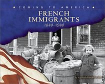 French Immigrants, 1840-1940 (Blue Earth Books: Coming to America)
