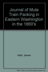 Journal of Mule Train Packing in Eastern Washington in the 1860's