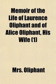 Memoir of the Life of Laurence Oliphant and of Alice Oliphant, His Wife (1)