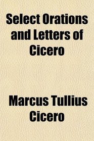 Select Orations and Letters of Cicero