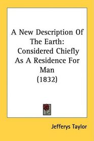 A New Description Of The Earth: Considered Chiefly As A Residence For Man (1832)