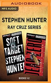 Stephen Hunter - Ray Cruz Series: Books 1-2: Dead Zero, Soft Target