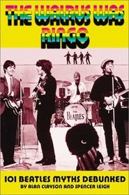 The Walrus Was Ringo : 101 Beatles Myths Debunked