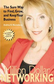 Million Dollar Networking: The Sure Way To Find, Keep And Grow Your Business (Capital Business)