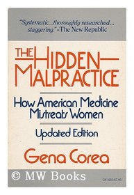 The Hidden Malpractice: How American Medicine Mistreats Women (Harper colophon books)