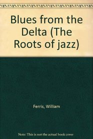 Blues from the Delta (The Roots of Jazz)