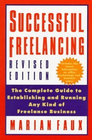 Successful Free-Lancing : The Complete Guide to Establishing and Running Any Kind of Freelance Business
