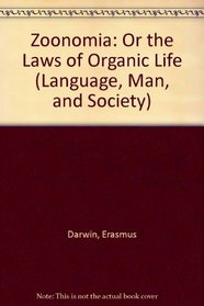 Zoonomia: Or the Laws of Organic Life (Language, Man, and Society)