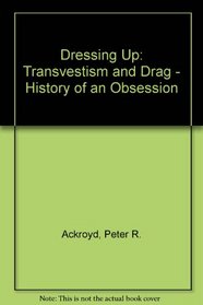 Dressing Up, Transvestism and Drag: The History of an Obsession